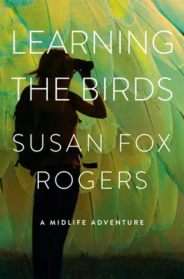 Učenie vtákov: Dobrodružstvo v strednom veku - Learning the Birds: A Midlife Adventure