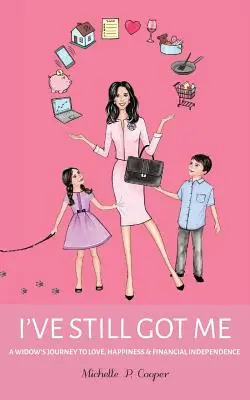 Ešte stále ma mám: Na ceste vdovy k láske, šťastiu a finančnej nezávislosti - I've Still Got Me: A Widow's Journey to Love, Happiness & Financial Independence