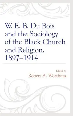 W. E. B. Du Bois a sociológia černošskej cirkvi a náboženstva, 1897-1914 - W. E. B. Du Bois and the Sociology of the Black Church and Religion, 1897-1914