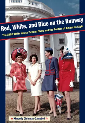 Červená, biela a modrá na móle: Módna prehliadka v Bielom dome v roku 1968 a politika amerického štýlu - Red, White, and Blue on the Runway: The 1968 White House Fashion Show and the Politics of American Style