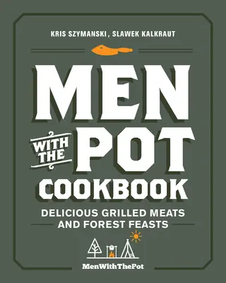 Muži s hrncom Kuchárska kniha: Chutné grilované mäso a lesné hody - Men with the Pot Cookbook: Delicious Grilled Meats and Forest Feasts