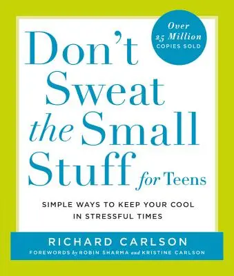 Nepreháňajte to s maličkosťami pre tínedžerov: Jednoduché spôsoby, ako si zachovať chladnú hlavu v stresujúcich časoch - Don't Sweat the Small Stuff for Teens: Simple Ways to Keep Your Cool in Stressful Times