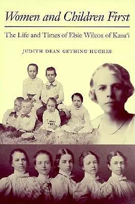 Ženy a deti na prvom mieste: Wilcoxovej z Kauaʻi: Život a doba Elsie Wilcoxovej - Women and Children First: The Life and Times of Elsie Wilcox of Kauaʻi