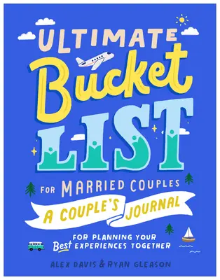 Ultimate Bucket List for Married Couples: Denník pre páry na plánovanie najlepších spoločných zážitkov - Ultimate Bucket List for Married Couples: A Couples Journal for Planning Your Best Experiences Together