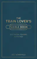 Kniha hádaniek pre milovníkov vlakov - 200 aktivít na precvičenie mozgu, od krížoviek po kvízy - Train Lover's Puzzle Book - 200 Brain-Teasing Activities, from Crosswords to Quizzes