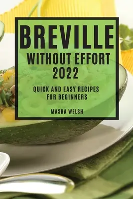 Breviár bez námahy 2022: Rýchle a jednoduché recepty pre začiatočníkov - Breville Without Effort 2022: Quick and Easy Recipes for Beginners