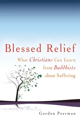 Požehnaná úľava: Čo sa kresťania môžu naučiť od budhistov o utrpení - Blessed Relief: What Christians Can Learn from Buddhists about Suffering