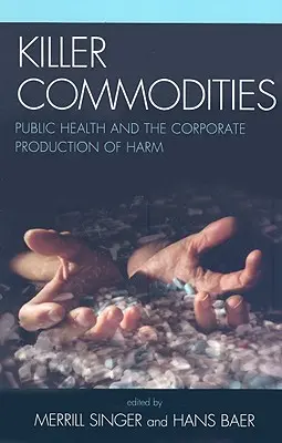 Vražedné komodity: Verejné zdravie a korporátna produkcia škôd - Killer Commodities: Public Health and the Corporate Production of Harm