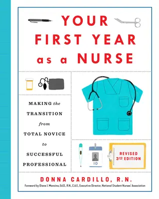 Váš prvý rok ako zdravotná sestra, revidované tretie vydanie: Prechod od úplného nováčika k úspešnému profesionálovi - Your First Year as a Nurse, Revised Third Edition: Making the Transition from Total Novice to Successful Professional
