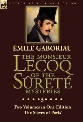 Záhady monsieur Lecoqa zo Serétu: Dva zväzky v jednom vydaní „Parížski otroci - The Monsieur Lecoq of the Sret Mysteries: Volume 3- Two Volumes in One Edition 'The Slaves of Paris'