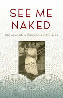 Pozri sa na mňa nahá: Čierne ženy definujúce rozkoš v medzivojnovom období - See Me Naked: Black Women Defining Pleasure in the Interwar Era