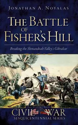 Bitka pri Fisherovom vrchu: Prelomenie Gibraltáru v údolí Shenandoah - The Battle of Fisher's Hill: Breaking the Shenandoah Valley's Gibraltar