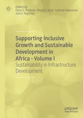 Podpora inkluzívneho rastu a udržateľného rozvoja v Afrike - zväzok I: Udržateľnosť v rozvoji infraštruktúry - Supporting Inclusive Growth and Sustainable Development in Africa - Volume I: Sustainability in Infrastructure Development