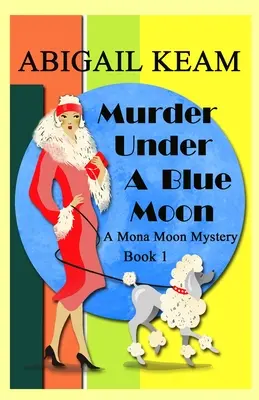 Vražda pod modrým mesiacom: Mona Moon Historical Cozy Mystery z 30. rokov minulého storočia - Murder Under A Blue Moon: A 1930s Mona Moon Historical Cozy Mystery
