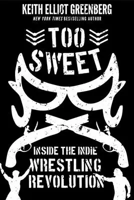 Príliš sladké: Inside the Indie Wrestling Revolution - Too Sweet: Inside the Indie Wrestling Revolution