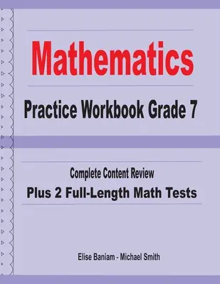 Cvičebnica matematiky pre 7. ročník: Kompletný prehľad obsahu a 2 testy z matematiky v plnej dĺžke - Mathematics Practice Workbook Grade 7: Complete Content Review Plus 2 Full-length Math Tests