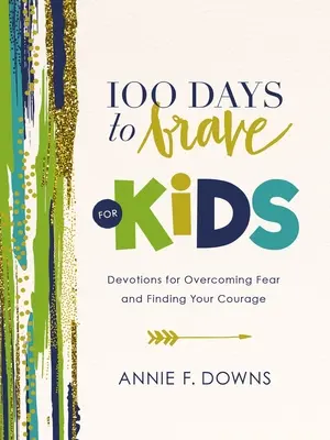 100 dní odvahy pre deti: Devotions for overcome Fear and Finding Your Courage (Pobožnosti na prekonanie strachu a nájdenie odvahy) - 100 Days to Brave for Kids: Devotions for Overcoming Fear and Finding Your Courage