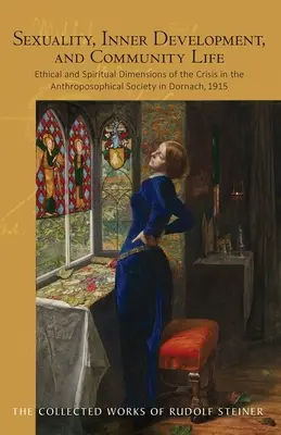Sexualita, vnútorný rozvoj a život v spoločenstve: Etické a duchovné rozmery krízy v Antropozofickej spoločnosti v Dornachu v roku 1915 (Cw - Sexuality, Inner Development, and Community Life: Ethical and Spiritual Dimensions of the Crisis in the Anthroposophical Society in Dornach, 1915 (Cw