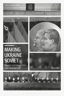 Making Ukraine Soviet: Literatúra a kultúrna politika za Lenina a Stalina - Making Ukraine Soviet: Literature and Cultural Politics Under Lenin and Stalin