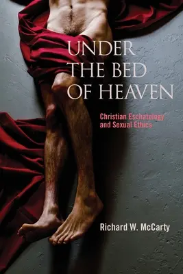 Pod nebeskou posteľou: Kresťanská eschatológia a sexuálna etika - Under the Bed of Heaven: Christian Eschatology and Sexual Ethics