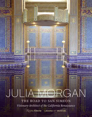 Julia Morganová: Cesta do San Simeonu, vizionárska architektka kalifornskej renesancie - Julia Morgan: The Road to San Simeon, Visionary Architect of the California Renaissance