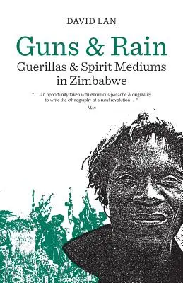 Zbrane a dážď, 38: partizáni a duchovní média v Zimbabwe - Guns and Rain, 38: Guerillas and Spirit Mediums in Zimbabwe