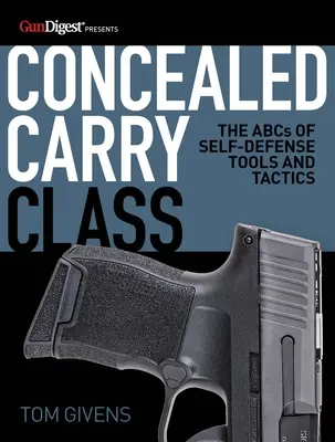 Trieda skrytého nosenia: Abeceda nástrojov a taktiky sebaobrany - Concealed Carry Class: The ABCs of Self-Defense Tools and Tactics
