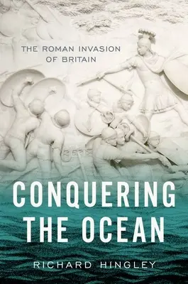 Dobývanie oceánu: Rímska invázia do Británie - Conquering the Ocean: The Roman Invasion of Britain