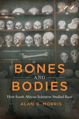 Kosti a telá: Ako juhoafrickí vedci skúmali rasu - Bones and Bodies: How South African Scientists Studied Race