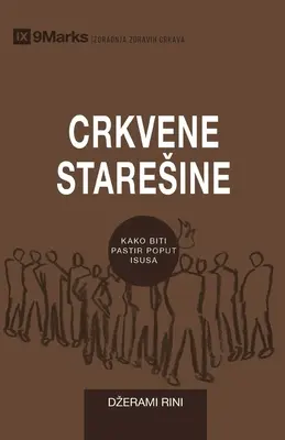 Crkvene Staresine (cirkevní starší) (srbsky): Ako pásť Boží ľud ako Ježiš - Crkvene Staresine (Church Elders) (Serbian): How to Shepherd God's People Like Jesus