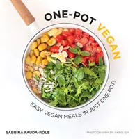 One-Pot Vegan: Vegánske jedlá: Jednoduché vegánske jedlá v jednom hrnci - One-Pot Vegan: Easy Vegan Meals in Just One Pot