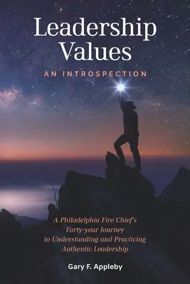 Vodcovské hodnoty: Introspekcia: Štyridsaťročná cesta veliteľa filadelfských hasičov k pochopeniu a praktizovaniu autentického vedenia - Leadership Values: An Introspection: A Philadelphia Fire Chief's Forty-Year Journey to Understanding and Practicing Authentic Leadership