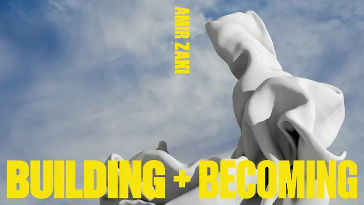 Amir Zaki, Budovanie a stávanie sa - Amir Zaki, Building and Becoming