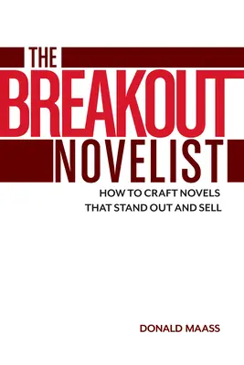 The Breakout Novelist: The Breakout Novelist: Ako vytvoriť román, ktorý vynikne a predáva sa - The Breakout Novelist: How to Craft Novels That Stand Out and Sell