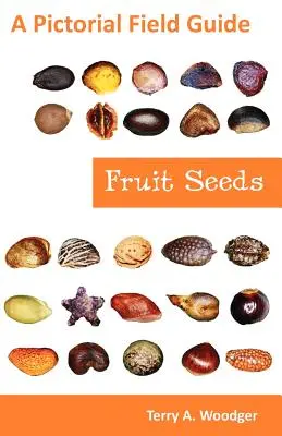 Ovocné semená: Ovocie a zelenina: obrazová príručka - Fruit Seeds: A Pictorial Field Guide