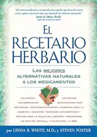 El Recetario Herbario: Las mejores alternas naturales a los medicamentos - El Recetario Herbario: Las mejores alternativas naturales a los medicamentos