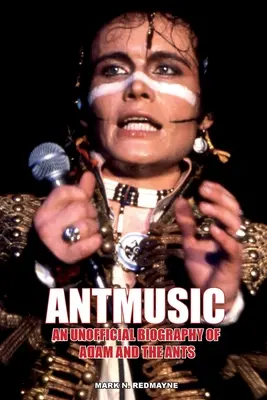 Mravenčia hudba: Neoficiálny životopis skupiny Adam and the Ants - Antmusic: An unofficial biography of Adam and the Ants