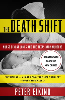Smrteľný posun: (aktualizované a prepracované): Sestra Genene Jonesová a vraždy detí v Texase - The Death Shift: Nurse Genene Jones and the Texas Baby Murders (Updated and Revised)