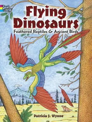 Omaľovánky lietajúcich dinosaurov: Pernaté plazy a staroveké vtáky - Flying Dinosaurs Coloring Book: Feathered Reptiles and Ancient Birds