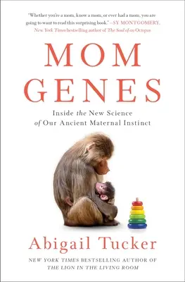 Mamičkine gény: Gény: nová veda o našom prastarom materskom inštinkte - Mom Genes: Inside the New Science of Our Ancient Maternal Instinct