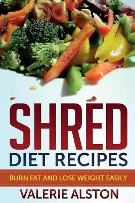 Recepty na skartovaciu diétu: Spaľovanie tukov a ľahké chudnutie - Shred Diet Recipes: Burn Fat and Lose Weight Easily