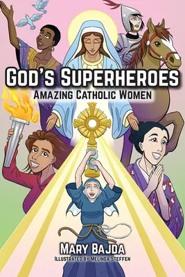 Boží superhrdinovia: Katolícke ženy: Úžasné katolícke ženy - God's Superheroes: Amazing Catholic Women