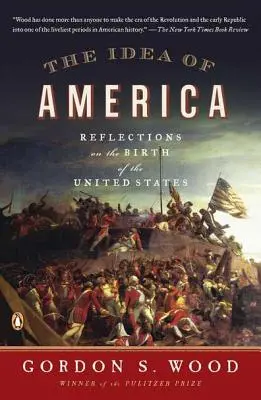 Idea Ameriky: Idea Ameriky: Úvahy o zrode Spojených štátov - The Idea of America: Reflections on the Birth of the United States