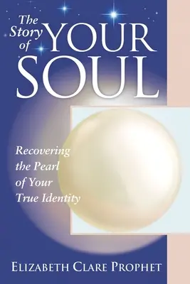 Príbeh vašej duše: Znovuobjavenie perly vašej skutočnej identity - The Story of Your Soul: Recovering the Pearl of Your True Identity