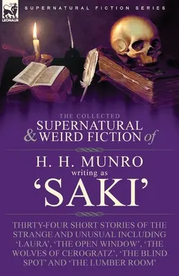 The Collected Supernatural and Weird Fiction of H. H. Munro (Saki) (Zbierka nadprirodzených a podivných poviedok H. H. Munra): Vrátane 