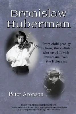 Bronislaw Huberman: Od zázračného dieťaťa po hrdinu, huslista, ktorý zachránil židovských hudobníkov pred holokaustom - Bronislaw Huberman: From Child Prodigy to Hero, the Violinist Who Saved Jewish Musicians from the Holocaust