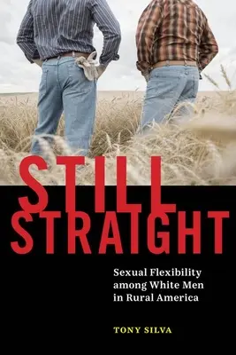 Still Straight: Sexuálna flexibilita medzi bielymi mužmi na americkom vidieku - Still Straight: Sexual Flexibility Among White Men in Rural America