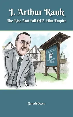 J. Arthur Rank - Vzostup a pád jeho filmového impéria (tvrdá väzba) - J. Arthur Rank - The Rise and Fall of His Film Empire (hardback)