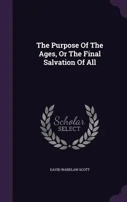 Cieľ vekov alebo konečná spása všetkých - The Purpose of the Ages, or the Final Salvation of All