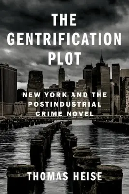 Gentrifikačná zápletka: New York a postindustriálny kriminálny román - The Gentrification Plot: New York and the Postindustrial Crime Novel